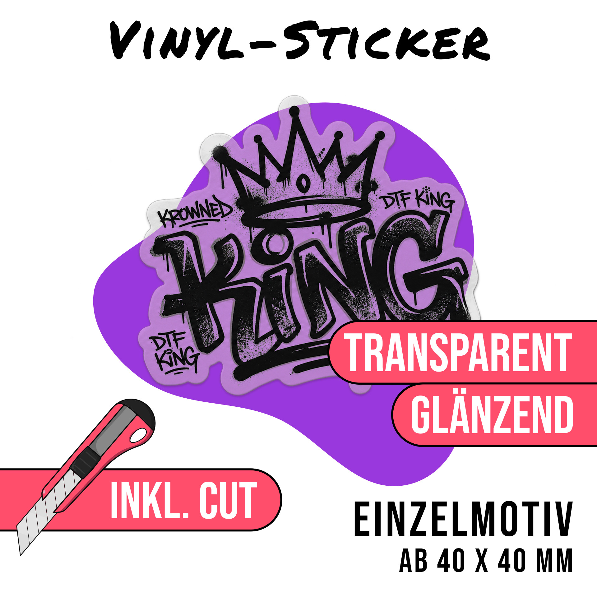 Konturgeschnittener Vinyl-Sticker mit DTF-King-Graffiti-Motiv, Ausführung transparent glänzend, Einzelmotiv ab 40 x 40 mm